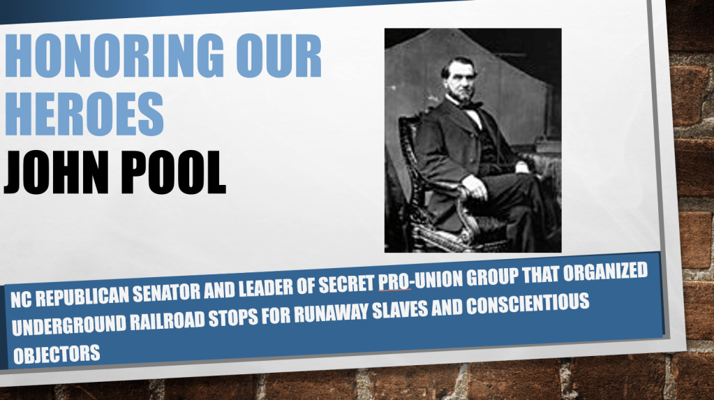 Honoring Our Heroes: John Pool - NC Republican Senator and leader of secret pro-Union group that organized Underground Railroad stops for runaway slaves and conscientious objectors