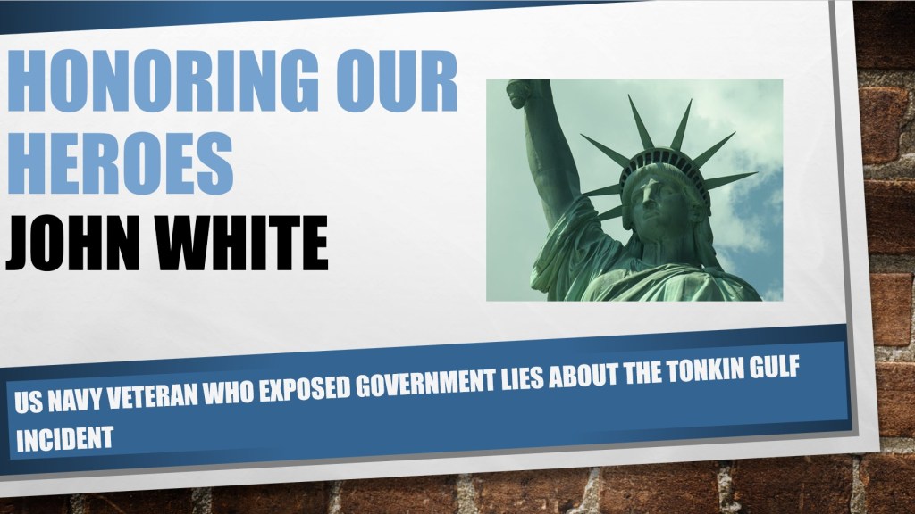 Hero of the week: John White - US Navy Veteran who exposed government lies about the Tonkin Gulf Incident