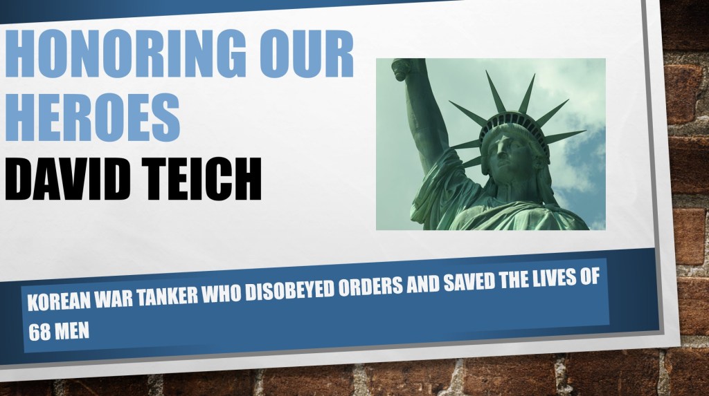 Honoring our Heroes: David Teich - Korean War tanker who disobeyed orders and saved the lives of 68 men